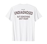 Photo Gallery frased non diagnosticato ma qualcosa non va bene dicendo divertente maglietta Photo Gallery frased non diagnosticato ma qualcosa non va bene dicendo divertente maglietta