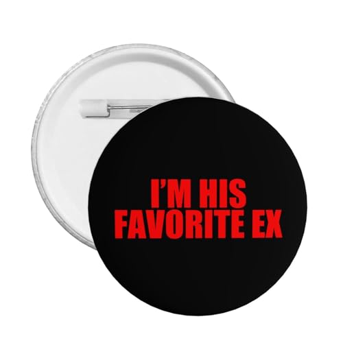 ZEKECE I Am His Favorite Ex Button Pins Round Large Buttons Badge For Men Women Teacher Nurse Clothing Bag Accessories Party