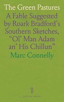 The Green Pastures: A Fable Suggested by Roark Bradford's Southern Sketches, "Ol' Man Adam an' His Chillun"