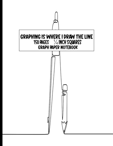Graphing Is Where I Draw The Line-Graph Paper Notebook: Math Notebook Graph Paper -150 Pages