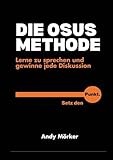 DIE OSUS-METHODE: Lerne zu sprechen und gewinne jede Diskussion