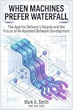 Review of Kindle Edition When Machines Prefer Waterfall: The Agentic Delivery Lifecycle and the Future of AI-Assisted Software Development (The Agentic AI Enterprise Series) Unabridged Insights High Quality Editor's Choice