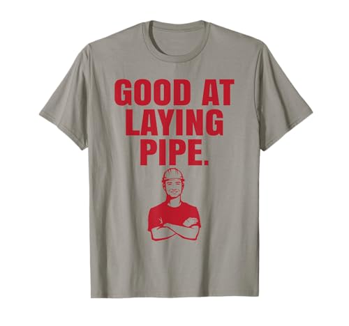 Good At Laying Pipe - Construction Worker T-Shirt Gift T-Shirt