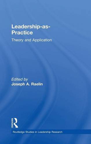 Leadership-as-Practice: Theory And Application (Routledge Studies In Leadership Research, Band 2) 
