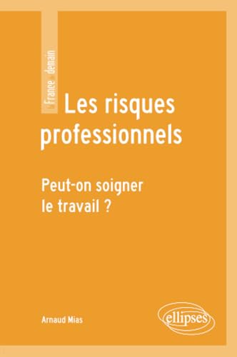 Les risques professionnels. Peut-on soigner le travail ? (La France de demain) (French Edition)