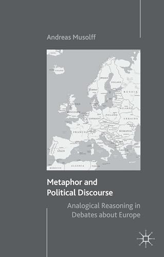 Metaphor and Political Discourse: Analogical Reasoning in Debates about Europe