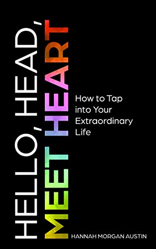 Hello, Head, Meet Heart: How to Tap into Your Extraordinary