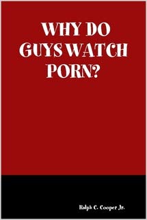 WHY DO GUYS WATCH PORN?: Ralph C. Cooper Jr.: Amazon.com: Books