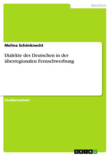 Dialekte des Deutschen in der überregionalen Fernsehwerbung (German Edition)