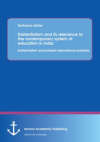 Existentialism and its relevance to the contemporary system of education in India Existentialism and present educational scenario - Rukhsana Akhter Kartoniert (TB)