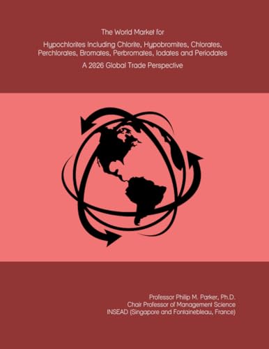 The World Market for Hypochlorites Including Chlorite, Hypobromites, Chlorates, Perchlorates, Bromates, Perbromates, Iodates and Periodates: A 2026 Global Trade Perspective