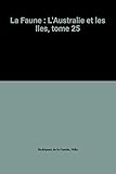  La Faune : L\'Australie et les Iles, tome 25