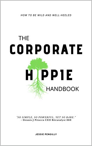 The Corporate Hippie Handbook: How to be Wild and Well Heeled