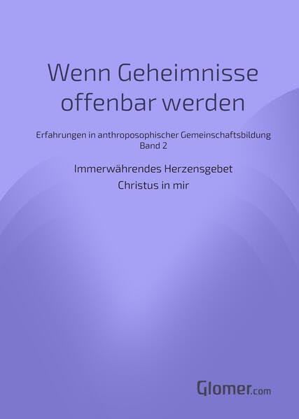 Wenn Geheimnisse offenbar werden - Band 2: Immerwährendes Herzensgebet - Christus in mir