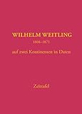  Wilhelm Weitling 1808-1871, auf zwei Kontinenten in Daten: Zeittafel