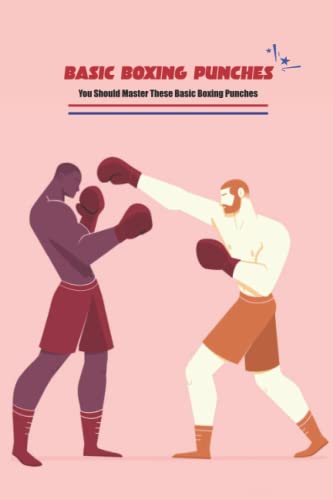 Basic Boxing Punches: You Should Master These Basic Boxing Punches