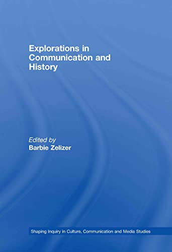 Explorations in Communication and History (Shaping Inquiry in Culture, Communication and Media Studies)