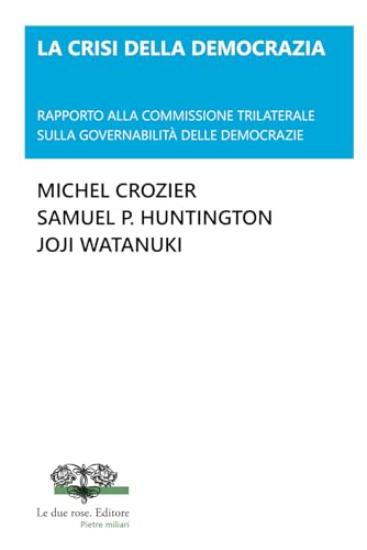 LA CRISI DELLA DEMOCRAZIA: RAPPORTO ALLA COMMISSIONE TRILATERALE SULLA GOVERNABILITÀ DELLE DEMOCRAZIE