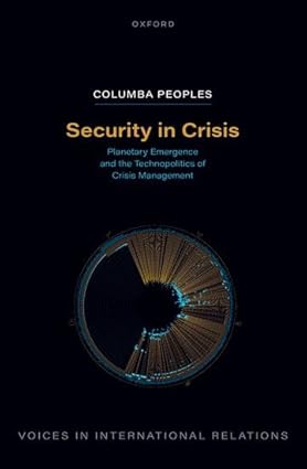 Security in Crisis: Planetary Emergence and the Technopolitics of Crisis Management (Voices In International Relations)