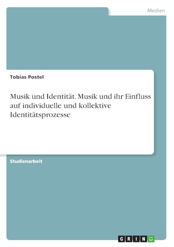 Musik und Identität. Musik und ihr Einfluss auf individuelle und kollektive Identitätsprozesse