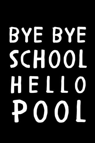 Bye bye school hello pool: elegant 6 x 9 journal is ideal to use as a personal diary funny and cute