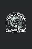  Loud And Proud Lacrosse Dad Notebook: Gift for Fathers, Sport Lover. LacrosseJournal that features On the Cover A quote.