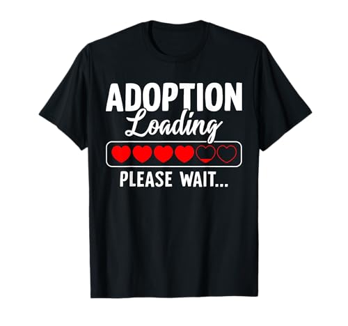Adopción Cargando, Por Favor Espere Funny Adopción Gotcha Day Camiseta