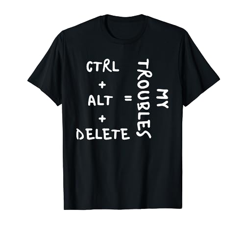 Crazy Ctrl + Alt + Delete My Troubles - Regalo de citas divertidas Camiseta