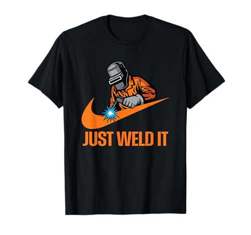Just Weld It Welder Lover T-Shirt