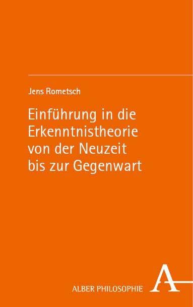 Einführung in die Erkenntnistheorie von der Neuzeit bis zur Gegenwart (Alber Philosophie)