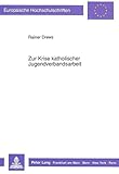 Zur Krise katholischer Jugendverbandsarbeit: Eine Lokalstudie von Strukturen kirchlicher Jugendarbeit in Berlin (West) (Europäische Hochschulschriften ... 23: Theology / Série 23: Théologie, Band 421)