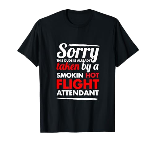 Sorry this dude is taken Flight Attendant Boyfriend T-Shirt T-Shirt