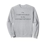 I'm comfortable in the uncomfortable. confidence