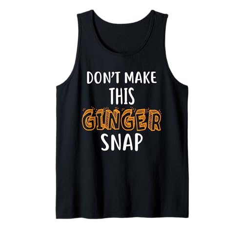 Dont Make This Ginger Snap Shirt Funny Redhead Shirts Jengibre Camiseta sin Mangas