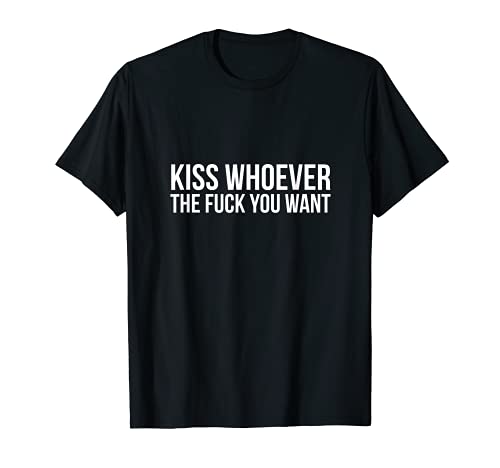 Kiss Whoever The Fuck You Want F Outfit Trans Girl Pan Maglietta