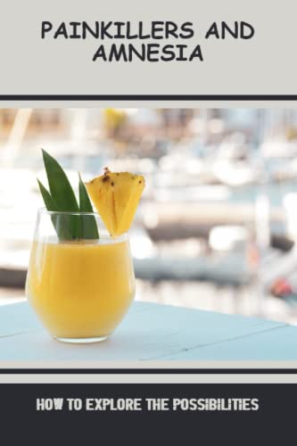 Painkillers And Amnesia: How To Explore The Possibilities