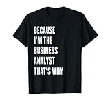 Photo Gallery perché sono il business analyst è per questo maglietta Photo Gallery perché sono il business analyst è per questo maglietta