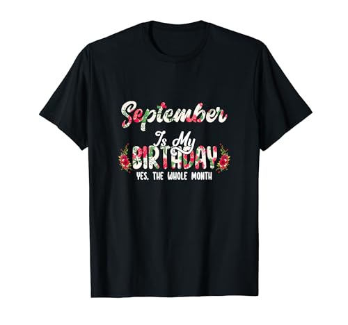 September Is My Birthday Yes The Whole Month Camicia Floreale Maglietta