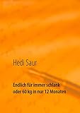  Endlich für immer schlank oder 60 kg in nur 12 Monaten: Als Zusatz einige Rezepte auch für übergewichtige Krebskranke nach Absprache mit ihrem Arzt