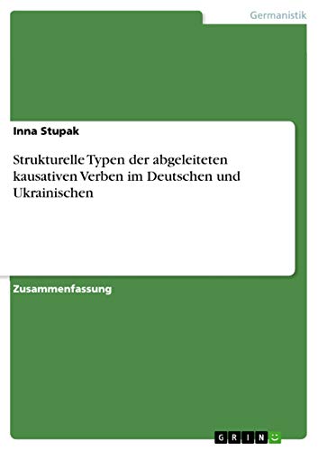 Strukturelle Typen der abgeleiteten kausativen Verben im Deutschen und Ukrainischen (German Edition)