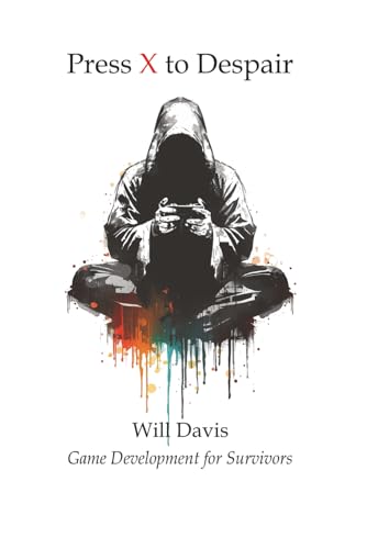 Press X to Despair: Game Development for Survivors