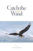 Catch the Wind: Soak to Soar 1790256100 Book Cover