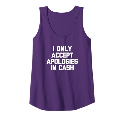 I Only Accept Dispologies In Cash T-Shirt divertido decir novedad Camiseta sin Mangas
