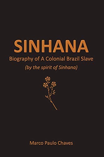 Sinhana - Biography of A Colonial Brazil Slave: (by the spirit of Sinhana)