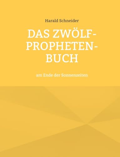 Das Zwölf-Propheten-Buch: am Ende der Sonnenzeiten (German Edition)