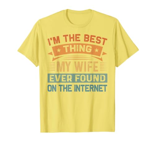 I'm The Best Thing My Wife Ever Found On The Internet T-Shirt, Men, Lemon Yellow, Medium