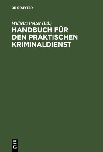 Handbuch für den praktischen Kriminaldienst: Ein Lehrbuch für Gendarmerie- und Polizeischulen, ein Lern- und Nachschlagebehelf für jeden Kriminalbeamten (German Edition)