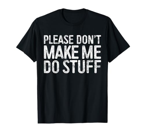 Please Don't Make Me Do Stuff Shirt Adult Kids Lazy Teenager T-Shirt