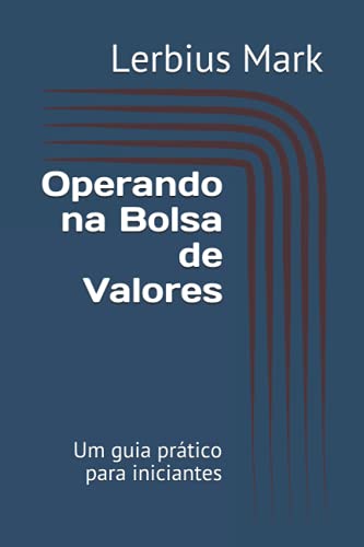 Operando na Bolsa de Valores: Um guia prático para iniciantes (Manuais de renda variável) (Portuguese Edition)