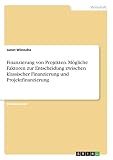 Finanzierung von Projekten. Mögliche Faktoren zur Entscheidung zwischen klassischer Finanzierung und Projektfinanzierung